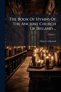 The Book Of Hymns Of The Ancient Church Of Ireland ...