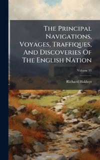 Bokomslag för "The Principal Navigations, Voyages, Traffiques, and Discoveries of the English Nation"