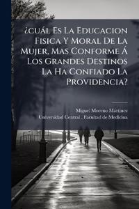 Bokomslag för "Â¿cuàl Es La Educacion Fisica Y Moral De La Mujer, Mas Conforme Ã Los Grandes Destinos La Ha Confiado La Providencia?"