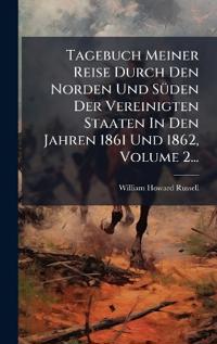 Tagebuch Meiner Reise Durch Den Norden Und SÃ1/4den Der Vereinigten Staaten In Den Jahren 1861 Und 1862, Volume 2...