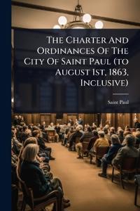 The Charter And Ordinances Of The City Of Saint Paul (to August 1st, 1863, Inclusive)