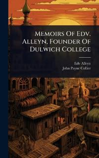 Bokomslag för "Memoirs Of Edv. Alleyn, Founder Of Dulwich College"