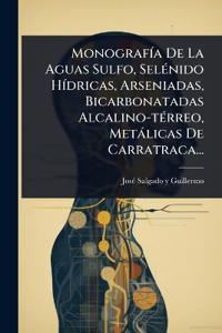 MonografÃ-a De La Aguas Sulfo, SelÃ(c)nido HÃ-dricas, Arseniadas, Bicarbonatadas Alcalino-tÃ(c)rreo, Metàlicas De Carratraca...