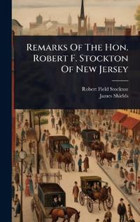 Bokomslag for "Remarks Of The Hon. Robert F. Stockton Of New Jersey"