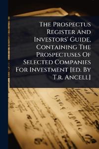 Bokomslag för "The Prospectus Register and Investors' Guide, Containing the Prospectuses of Selected Companies for Investment [Ed. by T.R. Ancell]"