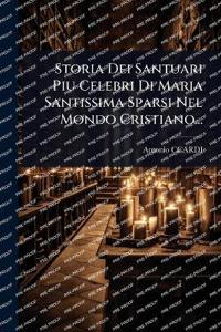Kirjan kansi "Storia Dei Santuari Piu Celebri Di Maria Santissima Sparsi Nel Mondo Cristiano..."