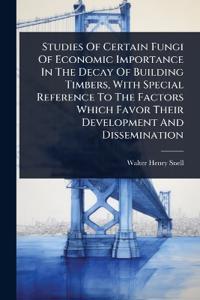Bokomslag för "Studies of Certain Fungi of Economic Importance in the Decay of Building Timbers, with Special Reference to the Factors Which Favor Their Development and Dissemination"