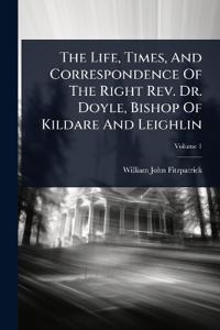 Bokomslag för "The life, times, and correspondence of the Right Rev. Dr. Doyle, Bishop of Kildare and Leighlin"