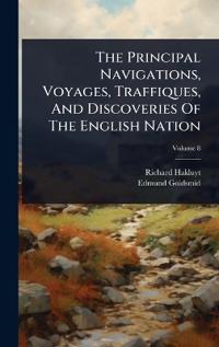 Bokomslag för "The Principal Navigations, Voyages, Traffiques, and Discoveries of the English Nation"