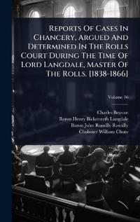 Bokomslag för "Reports of Cases in Chancery, Argued and Determined in the Rolls Court During the Time of Lord Langdale, Master of the Rolls. [1838-1866]"
