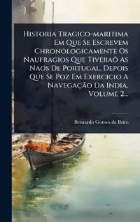 Bokomslag för "Historia Tragico-maritima Em Que Se Escrevem Chronologicamente Os Naufragios Que TiveraÃµ As Naos De Portugal, Depois Que Se Poz Em Exercicio A NavegaçÃ£o Da India, Volume 2..."