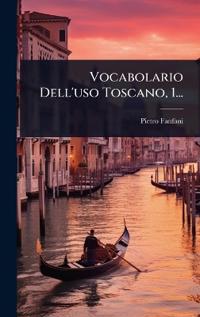 Bokomslag för "Vocabolario Dell'uso Toscano, 1..."