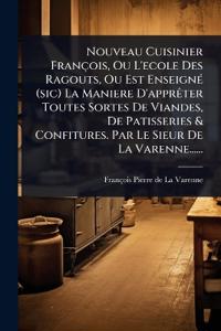 Bokomslag för "Nouveau Cuisinier François, Ou L'ecole Des Ragouts, Ou Est EnseignÃ(c) (sic) La Maniere D'apprÃater Toutes Sortes De Viandes, De Patisseries & Confitures. Par Le Sieur De La Varenne......"
