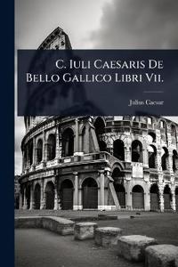 C. Iuli Caesaris De Bello Gallico Libri Vii.