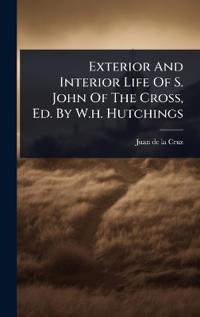 Bokomslag för "Exterior And Interior Life Of S. John Of The Cross, Ed. By W.h. Hutchings"