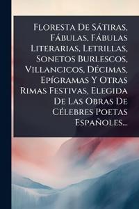 Bokomslag för "Floresta De Sàtiras, Fàbulas, Fàbulas Literarias, Letrillas, Sonetos Burlescos, Villancicos, DÃ(c)cimas, EpÃ-gramas Y Otras Rimas Festivas, Elegida De Las Obras De CÃ(c)lebres Poetas Españoles..."