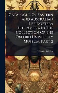 Bokomslag för "Catalogue of Eastern and Australian Lepidoptera Heterocera in the Collection of the Oxford University Museum, Part 2"