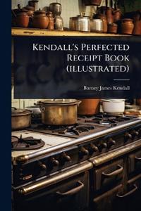 Kendall's Perfected Receipt Book (illustrated)