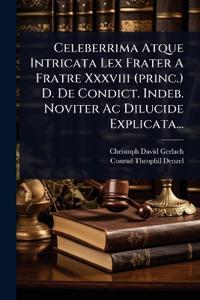 Bokomslag för "Celeberrima Atque Intricata Lex Frater A Fratre Xxxviii (princ.) D. De Condict. Indeb. Noviter Ac Dilucide Explicata..."