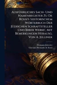 Bokomslag for "AusfÃ1/4hrliches Sach- Und Namenregister Zu De Rossi's 'historischem Wörterbuch Der JÃ1/4dischen Schraftsteller Und Ihrer Werke', Mit Bemerkungen Herausg. Von A. Jellinek"