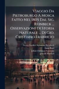 Viaggio Da Pietroburgo A Mosca Fatto Nel 1805 Dal Sig. Reinbeck ... Osservazioni Di Storia Naturale ... Di Gio. Cristiano Frabricio