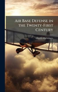 Air Base Defense in the Twenty-First Century
