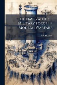 The Time Value of Military Force in Modern Warfare