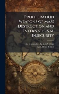 Bokomslag för "Proliferation Weapons of Mass Destruction and International Insecurity"