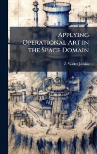 Applying Operational Art in the Space Domain