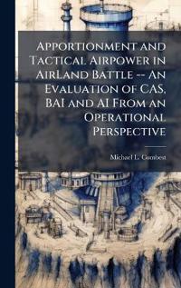 Kirjan kansi "Apportionment and Tactical Airpower in AirLand Battle -- An Evaluation of CAS, BAI and AI from an Operational Perspective"
