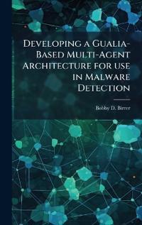 Developing a Gualia-Based Multi-Agent Architecture for use in Malware Detection
