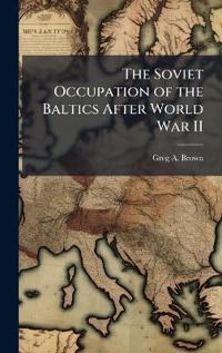 The Soviet Occupation of the Baltics After World War II