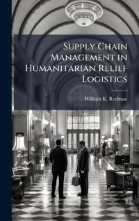 Supply Chain Management in Humanitarian Relief Logistics