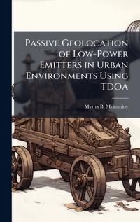 Passive Geolocation of Low-Power Emitters in Urban Environments Using TDOA
