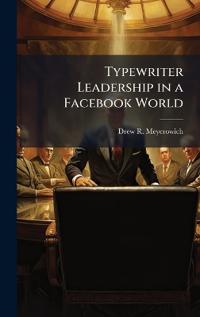 Typewriter Leadership in a Facebook World