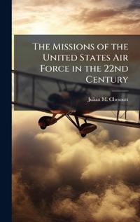 Bokomslag för "The Missions of the United States Air Force in the 22nd Century"