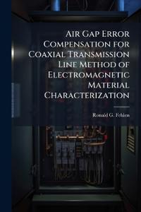 Air Gap Error Compensation for Coaxial Transmission Line Method of Electromagnetic Material Characterization