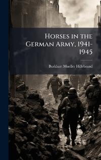 Bokomslag för "Horses in the German Army, 1941-1945"