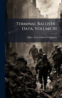 Terminal Ballistic Data, Volume III