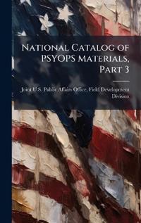 National Catalog of PSYOPS Materials, Part 3