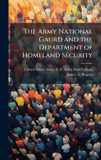 Bokomslag för "The Army National Gaurd and the Department of Homeland Security"