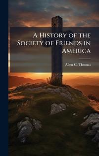 A History of the Society of Friends in America