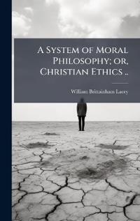Bokomslag för "A System of Moral Philosophy; or, Christian Ethics .."