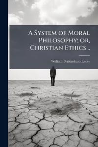 Bokomslag för "A System of Moral Philosophy; or, Christian Ethics .."