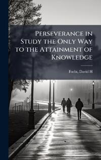 Perseverance in Study the Only Way to the Attainment of Knowledge