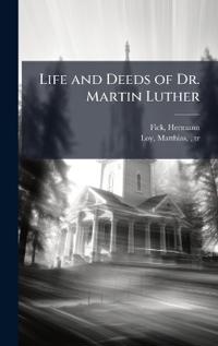 Life and Deeds of Dr. Martin Luther