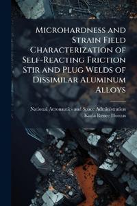 Bokomslag för "Microhardness and Strain Field Characterization of Self-Reacting Friction Stir and Plug Welds of Dissimilar Aluminum Alloys"