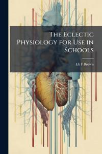 The Eclectic Physiology for Use in Schools