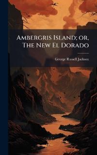 Ambergris Island; or, The New El Dorado