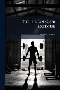 The Indian Club Exercise